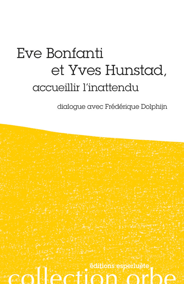 Eve Bonfanti et Yves Hunstad, accueillir l'inattendu (dialogue avec Frédérique Dolphijn)