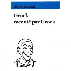 Grock raconté par Grock