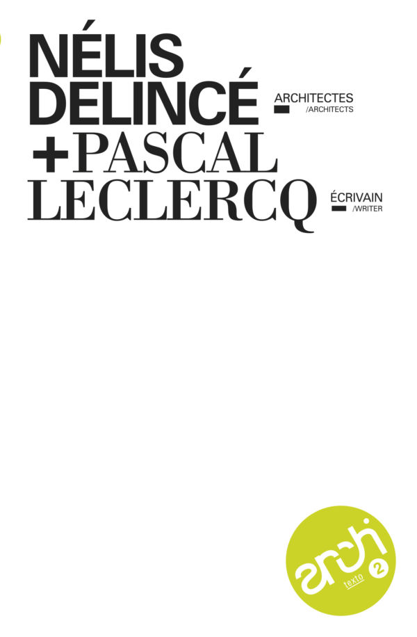 Architexto 2 — Nélis-Delincé, architectes + Pascal Leclercq, écrivain