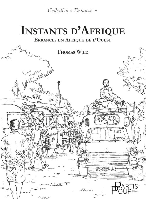 Instants d’Afrique. Errances en Afrique de l’Ouest
