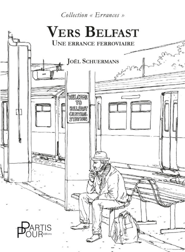 Vers Belfast. Une errance ferroviaire de Joël Schuermans